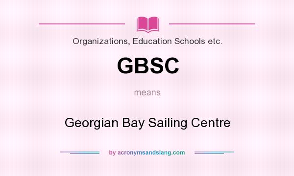 What does GBSC mean? It stands for Georgian Bay Sailing Centre