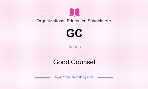 What does GC mean? It stands for Good Counsel