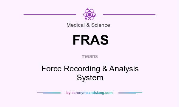 What does FRAS mean? It stands for Force Recording & Analysis System