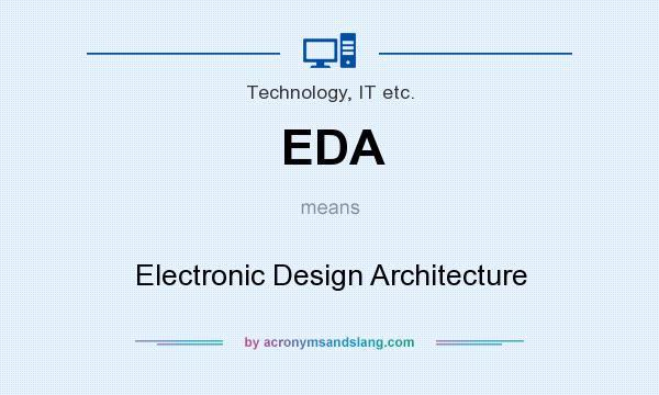 What does EDA mean? It stands for Electronic Design Architecture
