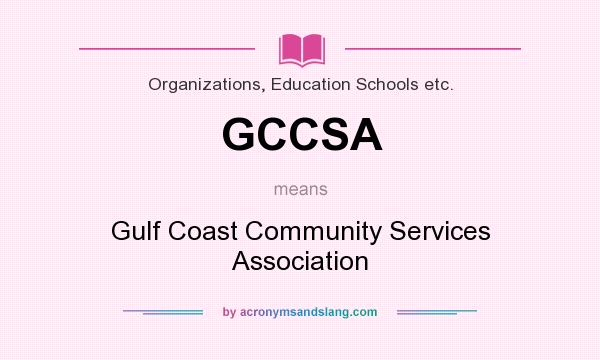 What does GCCSA mean? It stands for Gulf Coast Community Services Association
