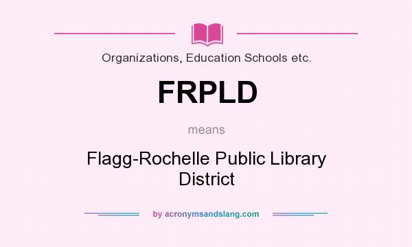 What does FRPLD mean? It stands for Flagg-Rochelle Public Library District