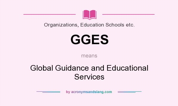 What does GGES mean? It stands for Global Guidance and Educational Services