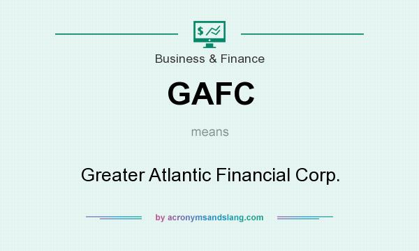 What does GAFC mean? It stands for Greater Atlantic Financial Corp.