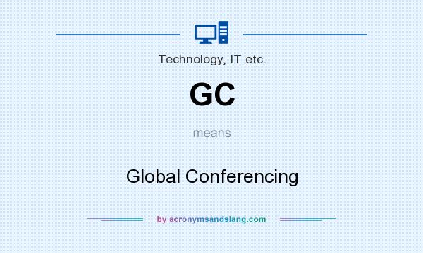 What does GC mean? It stands for Global Conferencing