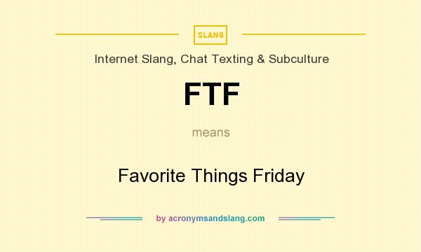 What does FTF mean? It stands for Favorite Things Friday
