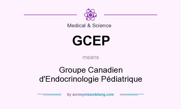 What does GCEP mean? It stands for Groupe Canadien d`Endocrinologie Pédiatrique
