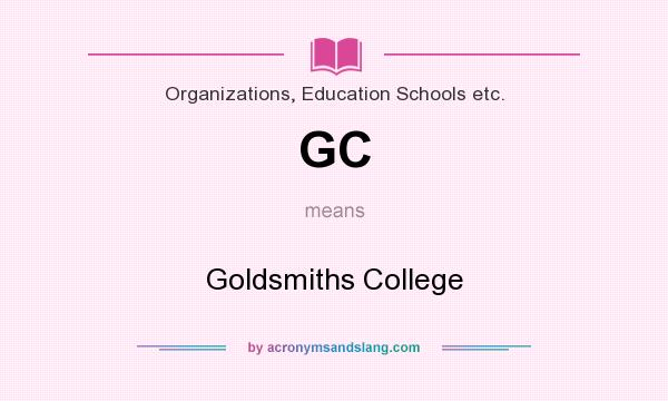 What does GC mean? It stands for Goldsmiths College