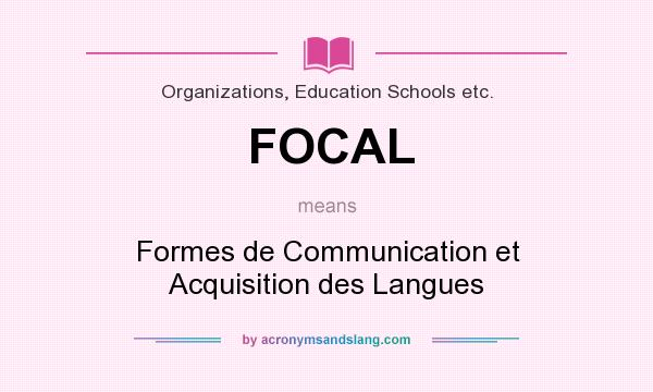 What does FOCAL mean? It stands for Formes de Communication et Acquisition des Langues