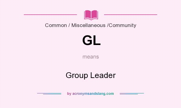 What does GL mean? It stands for Group Leader
