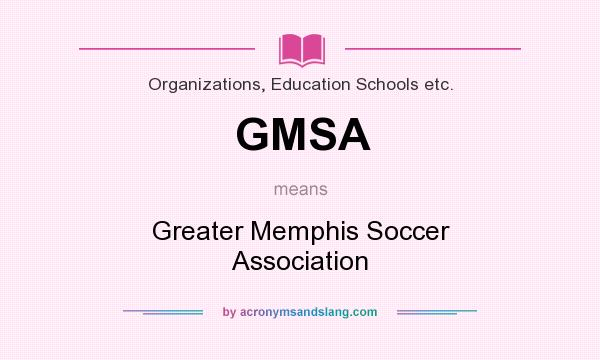What does GMSA mean? It stands for Greater Memphis Soccer Association