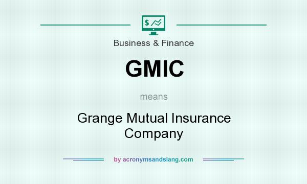What does GMIC mean? It stands for Grange Mutual Insurance Company