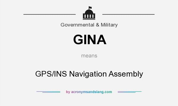What does GINA mean? It stands for GPS/INS Navigation Assembly