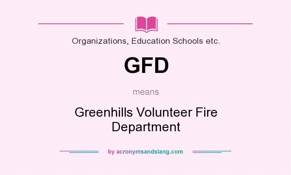 What does GFD mean? It stands for Greenhills Volunteer Fire Department