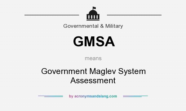 What does GMSA mean? It stands for Government Maglev System Assessment