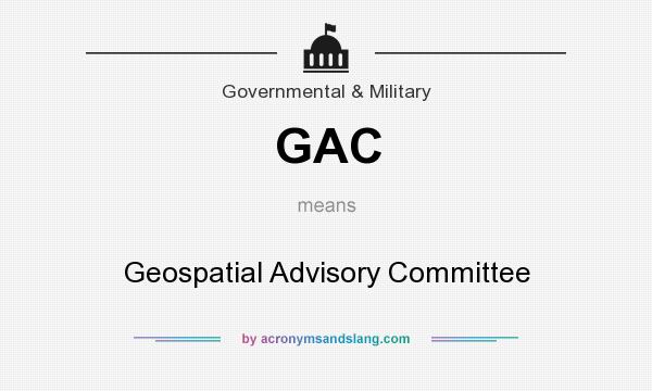 What does GAC mean? It stands for Geospatial Advisory Committee