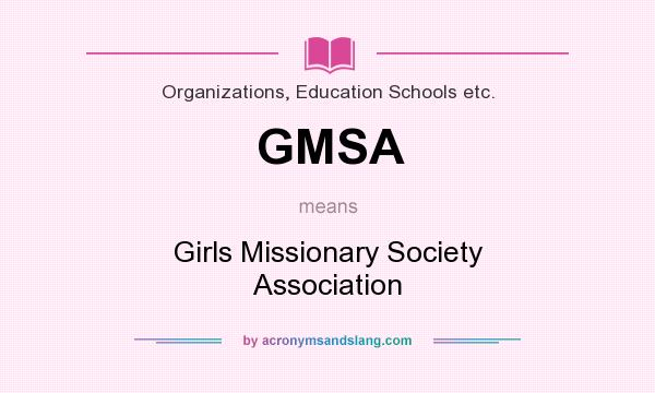 What does GMSA mean? It stands for Girls Missionary Society Association
