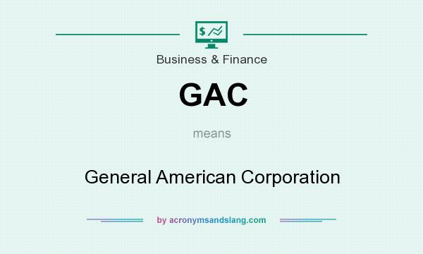 What does GAC mean? It stands for General American Corporation