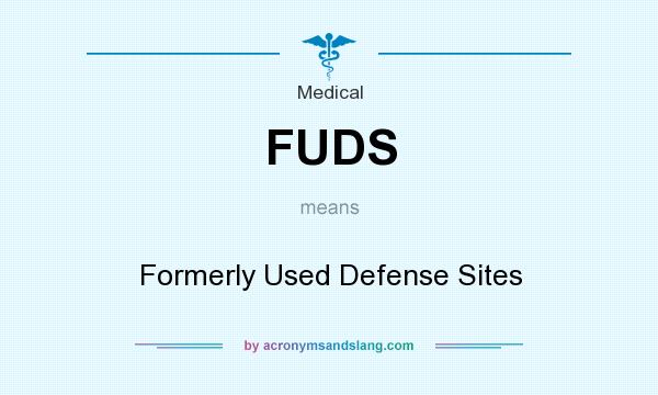 What does FUDS mean? It stands for Formerly Used Defense Sites