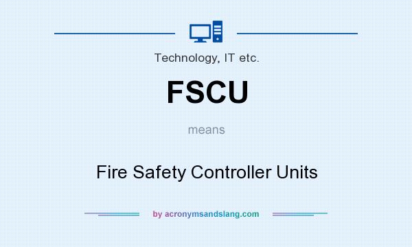 What does FSCU mean? It stands for Fire Safety Controller Units
