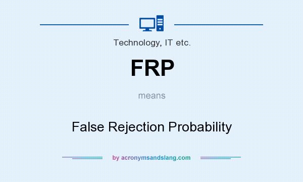 What does FRP mean? It stands for False Rejection Probability