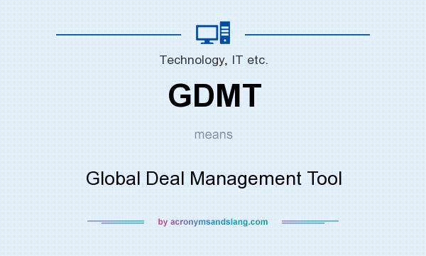 What does GDMT mean? It stands for Global Deal Management Tool