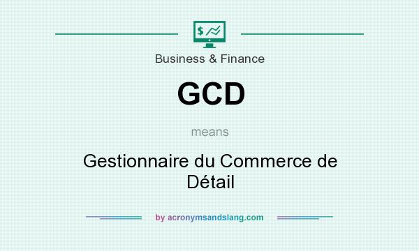 What does GCD mean? It stands for Gestionnaire du Commerce de Détail
