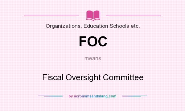What does FOC mean? It stands for Fiscal Oversight Committee