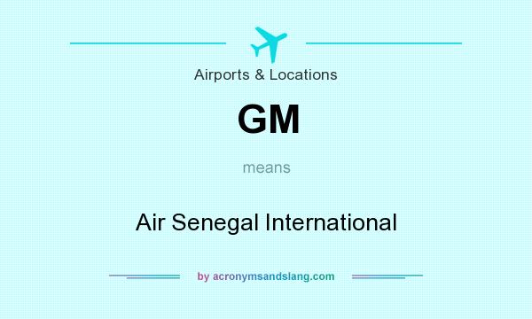 What does GM mean? It stands for Air Senegal International