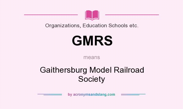 What does GMRS mean? It stands for Gaithersburg Model Railroad Society