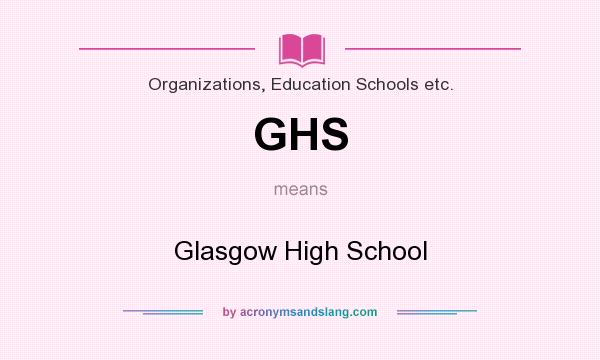What does GHS mean? It stands for Glasgow High School