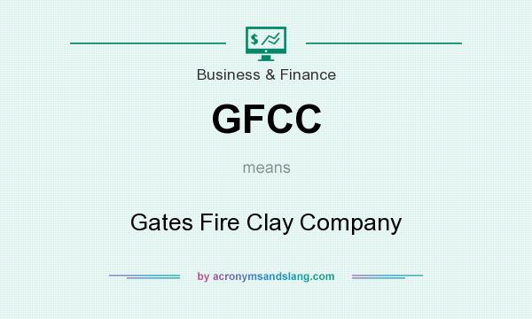 What does GFCC mean? It stands for Gates Fire Clay Company