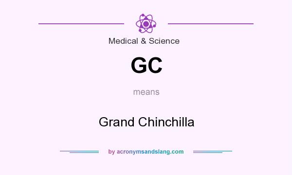 What does GC mean? It stands for Grand Chinchilla