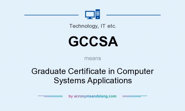 What does GCCSA mean? It stands for Graduate Certificate in Computer Systems Applications