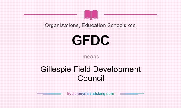 What does GFDC mean? It stands for Gillespie Field Development Council