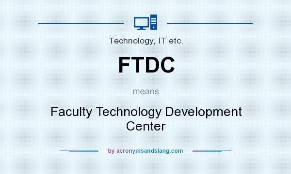 What does FTDC mean? It stands for Faculty Technology Development Center