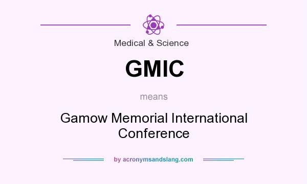 What does GMIC mean? It stands for Gamow Memorial International Conference