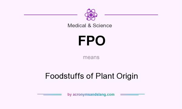 What does FPO mean? It stands for Foodstuffs of Plant Origin