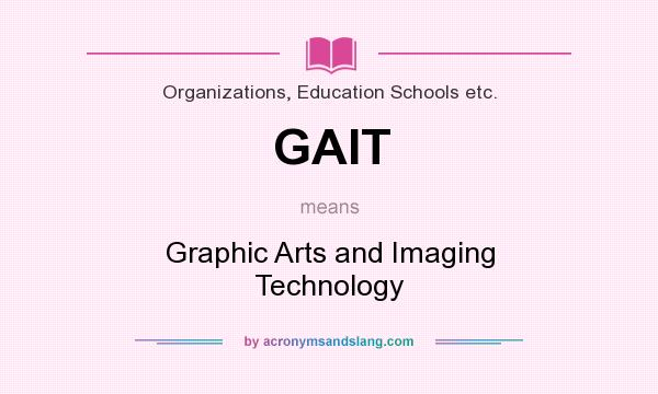What does GAIT mean? It stands for Graphic Arts and Imaging Technology