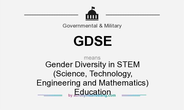 What does GDSE mean? It stands for Gender Diversity in STEM (Science, Technology, Engineering and Mathematics) Education