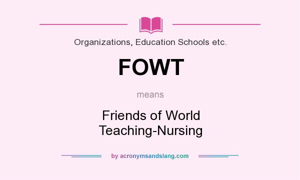 What does FOWT mean? It stands for Friends of World Teaching-Nursing