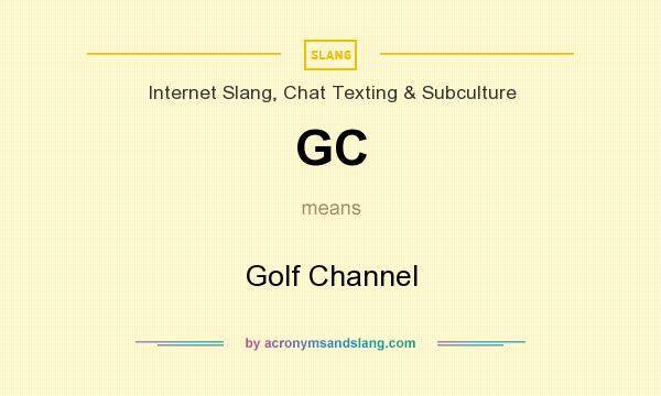 What does GC mean? It stands for Golf Channel