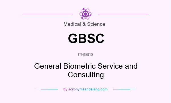 What does GBSC mean? It stands for General Biometric Service and Consulting