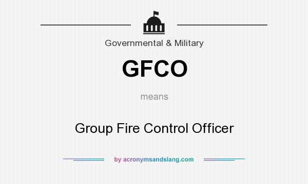 What does GFCO mean? It stands for Group Fire Control Officer