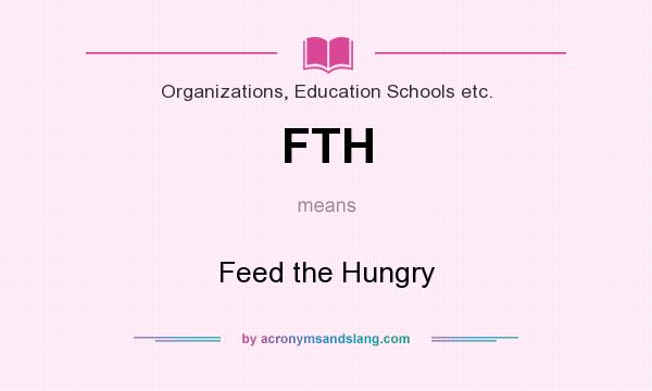 What does FTH mean? It stands for Feed the Hungry