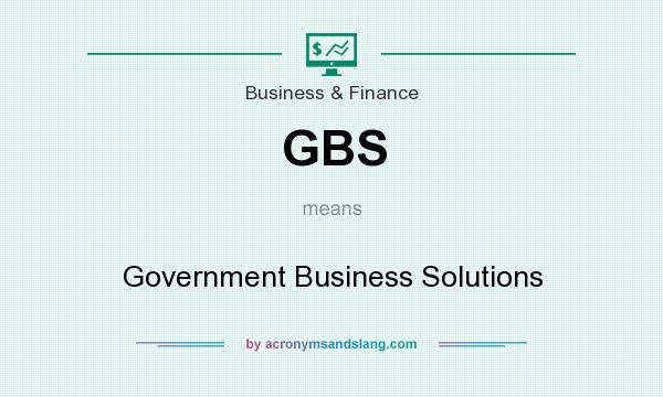 What does GBS mean? It stands for Government Business Solutions