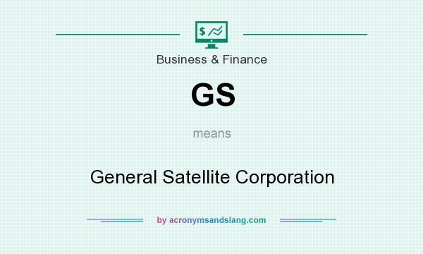 What does GS mean? It stands for General Satellite Corporation