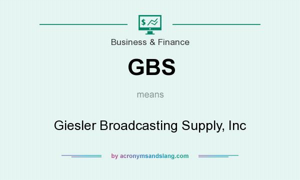 What does GBS mean? It stands for Giesler Broadcasting Supply, Inc