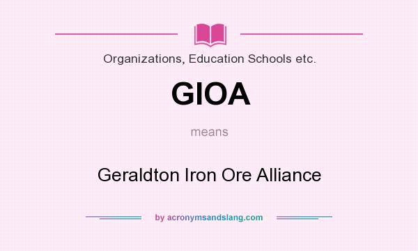 What does GIOA mean? It stands for Geraldton Iron Ore Alliance