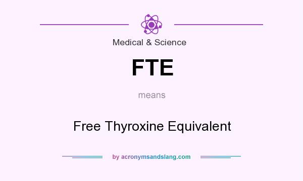 What does FTE mean? It stands for Free Thyroxine Equivalent